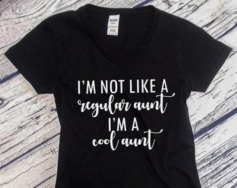 Women's  V-neck -  I'm Not Like a Regular Aunt I'm a Cool Aunt T Shirt, New Auntie, Best Aunt Ever, Promoted to Aunt