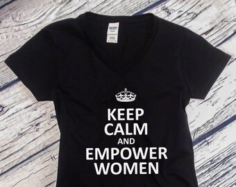 Women's V-neck - Keep Calm and Empower Women Shirt, Feminist T-Shirt, #MeToo Solidarity Women's, Feminism, Women's March Tee