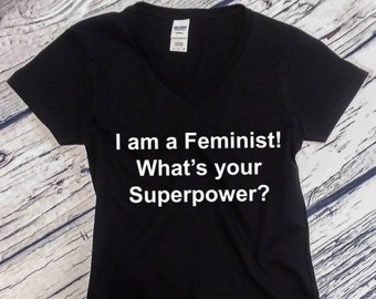 Women's V-neck - I am a Feminist! What's Your Superpower? Shirt, Women's March Tee, Gift T-Shirt, Feminist Movement, Gift For Her, Feminism