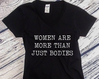 Women's V-neck - Women Are More Than Just Bodies Shirt, Feminist T-Shirt, #MeToo Solidarity Women's, Feminism, Women's March Tee