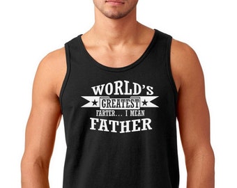 Tank Top - World's Greatest Farter I Mean Father T Shirt - Shirt for Dad, T Shirt for Dad, Daughter To Father, Fathers Dad Gift, Funny Dad