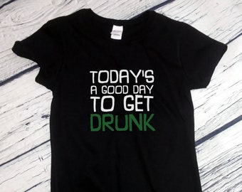 Womens Today's A Good Day To Get Drunk - Oktoberfest Tee Shirt, Green Clover, St. Patricks Day Shirt, St Paddy Shirt