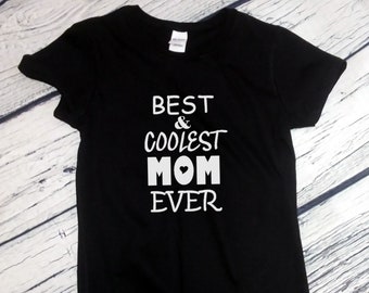 Best & Coolest Mom Ever T Shirt - Gift for Mom, Mommy Shirt, Cute Mom Shirt, Mama Shirt, Mama T-Shirt, Mom Life Shirt, Mom Shirt, Mother