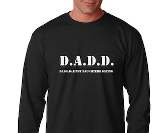 Long Sleeve - DADD Dads Against Daughters Dating T Shirt - Funny Dad Tshirt, Husband Gift, Anniversary Husband, Dad Gift for Husband