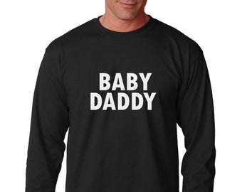 Long Sleeve - Baby Daddy T Shirt, Dada Shirt, Fathers Day Idea, New Dad Shirt, Dad And Daddy, Funny Shirt for Men, Gift From Daughter