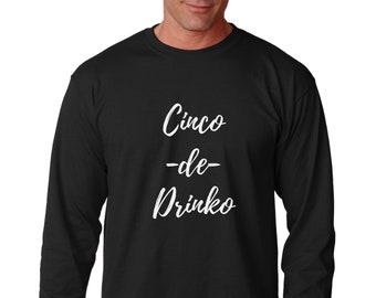 Long Sleeve - Cinco de Drinko Shirt, Funny T-Shirt for Men, Mexican Party Shirt, Cinco de Mayo Tee, Funny Drink Shirt, Celebration Tee