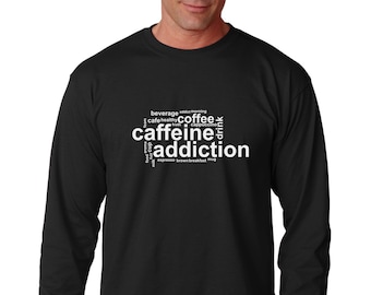 Long Sleeve - Caffeine Addiction Shirt - Funny Coffee Lover T-Shirt - Drinking Tee - Cafe - Gift - Hot Cup - Addict - Powered By Coffee