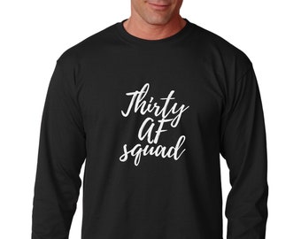 Long Sleeve - Thirty AF SQUAD Shirt, Funny Bday Gift T Shirt, 30 Years of Being Tee, 30th Birthday T-Shirt, Birthday Gift, Bday Present