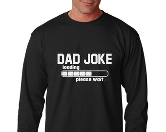 Long Sleeve - Dad Joke Please Wait T Shirt - Christmas Gift, Father Gift, Gifts for Husband, Shirt for Dad, T Shirt for Dad