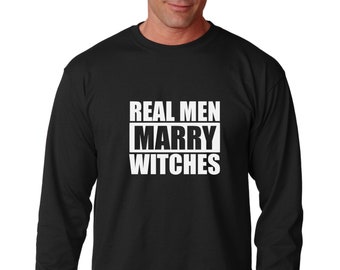 Long Sleeve - Real Men Marry Witches Shirt - Funny T-Shirt - Halloween Shirt - Witch Husband Shirt - Witch Boyfriend Tee