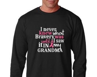 Long Sleeve  - GRANDMA - I Never Knew What Bravery Was Until I Saw It In My Grandma Shirt - Breast Cancer Awareness Month - Support T-Shirt