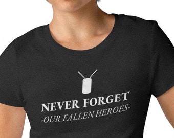 Womens - Never Forget Our Fallen Heroes T Shirt, Military Heroes, Never Forget, US Military, United States Vet, Veteran Shirt, American