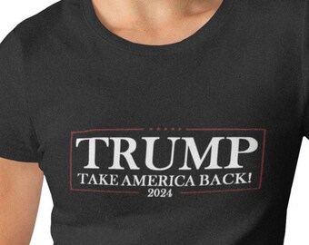 Womens - Trump Take America Back 2024 T Shirt, President Donald Trump, Trump Rally, Conservative Tee, Republican Gift, Patriot Tee