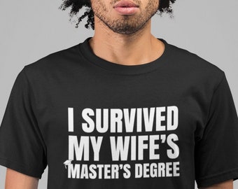 I Survived My Wife's Master's Degree Shirt, Proud Husband, Postgraduate Gift, Funny Gift for Husband Graduation, Degree Graduation