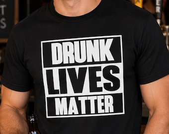 Drunk Lives Matter Shirt, Funny Drinking Tee, Bachelor Party Shirt, Oktoberfest Graphic Top, Beer Humor Gift
