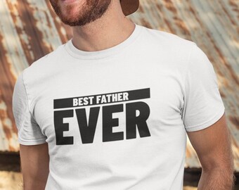 Best Father Ever T Shirt, Father's Day Gift, Funny Dad Shirt, From Daughter or Son, Crewneck Tee, Birthday Present, Gift for Dad