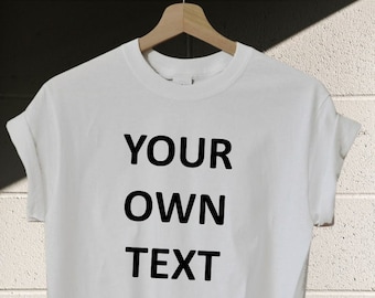 Add your own text, Personalized T-Shirt, Custom T-shirt, Funny T-Shirt, Customized T-Shirts, Any Font