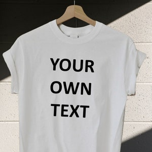 Add your own text, Personalized T-Shirt, Custom T-shirt, Funny T-Shirt, Customized T-Shirts, Any Font