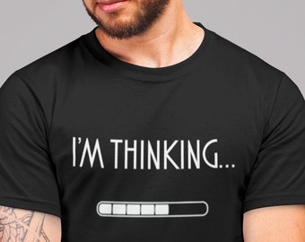 I'm Thinking... T Shirt, Perfect Gift Idea for Men, Funny Gag Gift Idea, Dad Joke, Awesome Present for Father, Brother