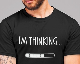I'm Thinking... T-Shirt, Funny Dad Joke Tee, Gag Gift Idea for Men, Awesome Present for Father, Brother Gift, Funny Shirt for Dad