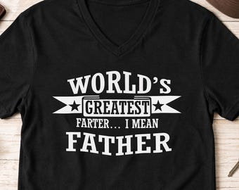 Funny Dad Shirt Worlds Greatest Farter Father Tee, Fathers Day Gift For Dad, Husband Gift Idea, Dad Joke Shirt, Mens V Neck Funny Shirt