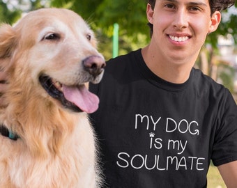 My Dog is My Soulmate Shirt, Dog Lover Shirt, Dog Owner Gifts, Funny Dog Shirts, Paw Print, Puppy Shirt, Dogs are My Favorite, Animal Lover