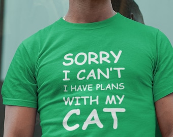 Sorry I Can't I Have Plans With My Cat T Shirt, Cat Lover Gift, Cat Lover Tshirt, Cat Shirt, Gift for Cat Lover, Meow Shirt, Funny Cat Shirt