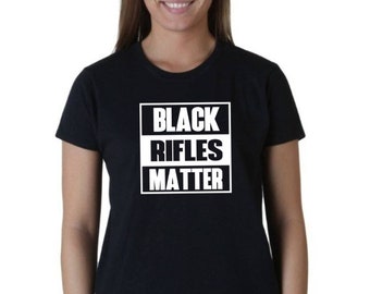 Women's Black Rifles Matter T-Shirt Guns Rights AR-15 AK47 Gun 2nd Amendment Tee Shirt