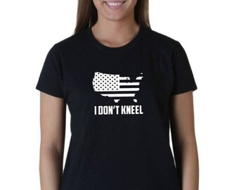 Womens I Don't Kneel T Shirt, American Flag, Patriotic, Political T-Shirt Tee Short Sleeve