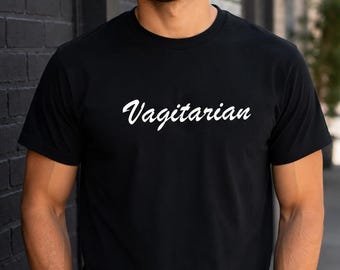 Vagitarian Shirt, Funny Graphic Tee, Sarcastic Humor Shirt, Adult Joke Tee, Funny Gift Idea