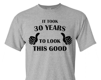 It Took 30 Years To Look This Good Shirt for Men – Funny 30th Birthday Tee, Milestone Birthday Gift