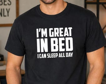 Funny Sleep Shirt, Im Great In Bed Tee, Lazy Day Shirt, Sarcastic Mens Tee