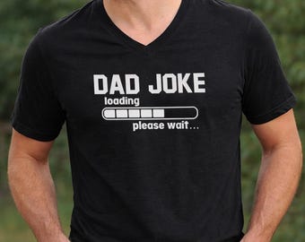 Dad Joke Loading Shirt Funny Dad Tee, Fathers Day Gift For Dad, Husband Gift Idea, New Dad Shirt, Dad Humor Shirt, Mens V Neck Funny Tee