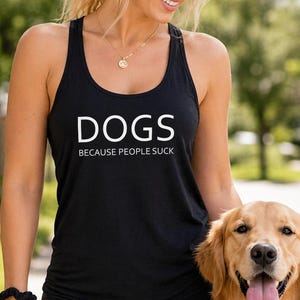 Funny Dog Lover Shirt Dogs Because People Suck, Dog Mom Tank Top, Cute Pet Lover Gift, Funny Animal Shirt, Womens Racerback Tank, Dog Owner
