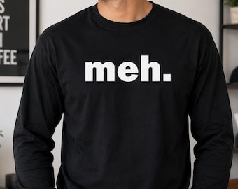 Meh Long Sleeve Shirt Funny Sarcastic Graphic Tee Minimalist Introvert Humor Gift