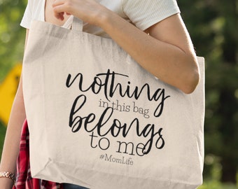 Nothing in This Bag Belongs to Me, Tote Bag, Shopping Bag, Shoulder Bag, Grocery Bag, Canvas Bag, Mothers Day Gift, Mom Life, Funny Gifts