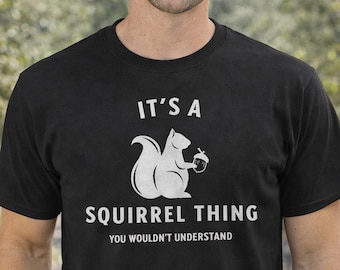 Squirrel Lover Shirt, Funny Squirrel T Shirt, Animal Lover Tee, Squirrel Gift Idea, Wildlife Shirt, Cute Squirrel Tee, Nature Lover