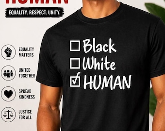 Human Equality Shirt, Black White Human Tee, Anti Racism Shirt, Unity Message Top, Kindness Statement Tee, Social Justice Gift Shirt