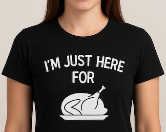 I'm Just Here For The Turkey Shirt, Womens Thanksgiving Tee, Funny Holiday Top, Christmas Feast Shirt, Food Lover T-Shirt, Fall Outfit