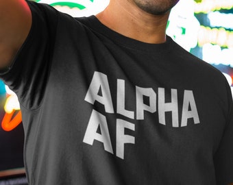 Alpha AF Shirt for Men, Funny Bold Statement Tee, Alpha Male T-Shirt, Confidence Shirt, Strong Personality Gift, Cotton Classic Fit Top