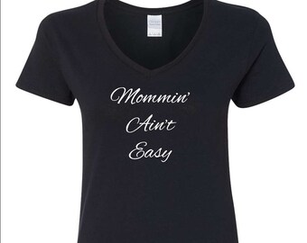 V-Neck Mommin' Ain't Easy T Shirt - Mothers Day Shirt, Gift for Mom, Mama Shirt, Mothers Day Gift, Mom Shirt, Momlife Shirt