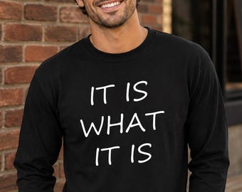It Is What It Is Shirt, Funny Saying Tee, Sarcastic Shirt, College Outfit, Long Sleeve Tee