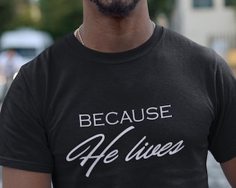 Because He Lives T Shirt, Jesus Shirt, He is Risen T-Shirt, Easter Sunday Outfit, Bible Verse Shirt