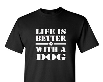 Life Is Better With A Dog T Shirt, paw print, puppy shirt, Dogs are My Favorite, Animal Lover Gift, Dog Gift, Dog Lover, Dog Lover Gift