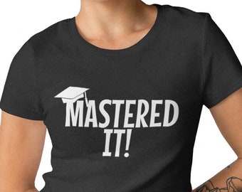 Womens - Mastered It Shirt, Master's Degree Graduation T-Shirt, Gift for Masters Graduate, MBA Shirt, Masters Graduation Shirt