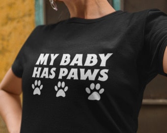 My Baby has Paws T Shirt, Gift for Mom, Fur Mama, Pet Lovers T-Shirt, Mother's Day Gift, Mother of Cats, Dog Mom