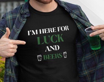 I'm Here for Luck and Beers T Shirt, Shamrock, St Patricks Day Shirt, Irish Gifts for Him, Funny St Pattys Day, Cute St Patrick's Day