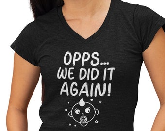 Womens V-neck - Opps We Did It Again T Shirt, Pregnancy Shirt, Reveal Ideas, Reveal Shirt, Baby Coming Soon, Baby on the Way