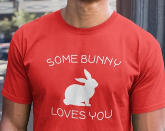 Some Bunny Loves You T Shirt, Easter Bunny Print T-Shirt, Gift, Easter Sunday Outfit, Rabbit, Bunny Lover