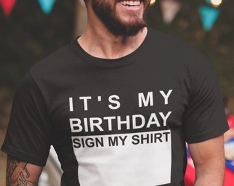 It's My Birthday Sign My Shirt, Birthday Party Shirt, Funny Celebration Tee, Gift For Birthday Crew, Signable Keepsake Shirt, Cute Top